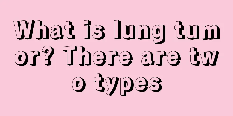 What is lung tumor? There are two types
