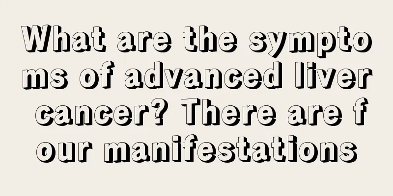 What are the symptoms of advanced liver cancer? There are four manifestations