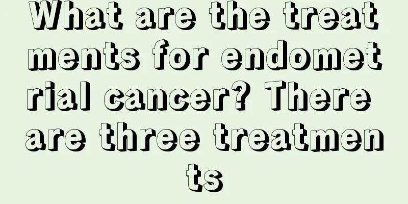 What are the treatments for endometrial cancer? There are three treatments