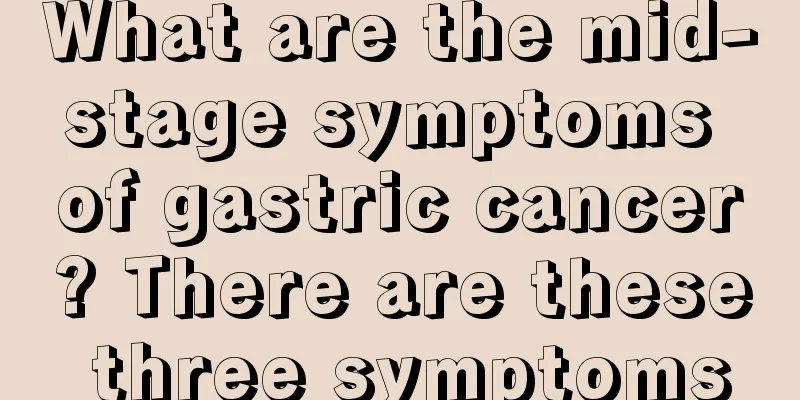 What are the mid-stage symptoms of gastric cancer? There are these three symptoms