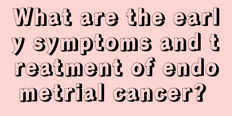 What are the early symptoms and treatment of endometrial cancer? 