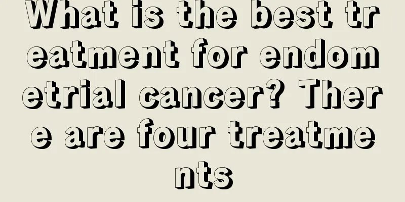 What is the best treatment for endometrial cancer? There are four treatments