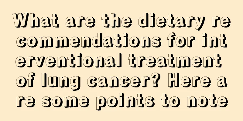 What are the dietary recommendations for interventional treatment of lung cancer? Here are some points to note
