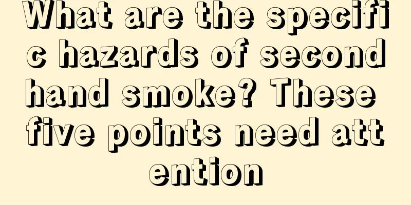 What are the specific hazards of secondhand smoke? These five points need attention