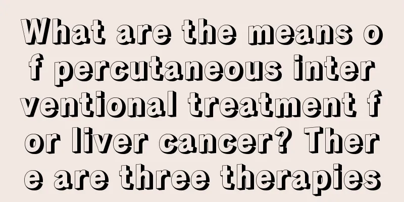 What are the means of percutaneous interventional treatment for liver cancer? There are three therapies