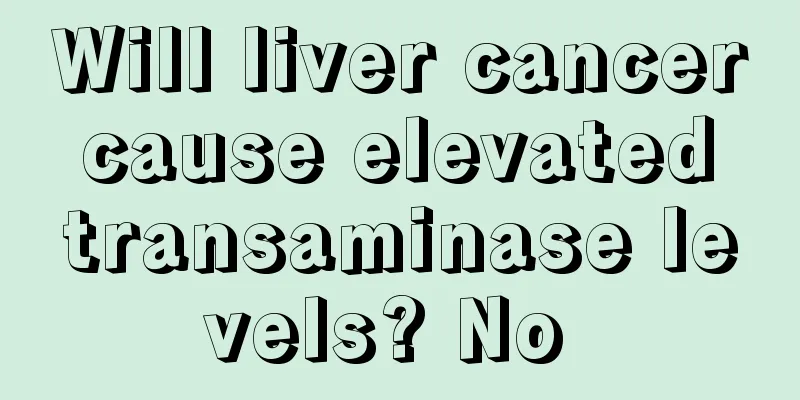 Will liver cancer cause elevated transaminase levels? No 