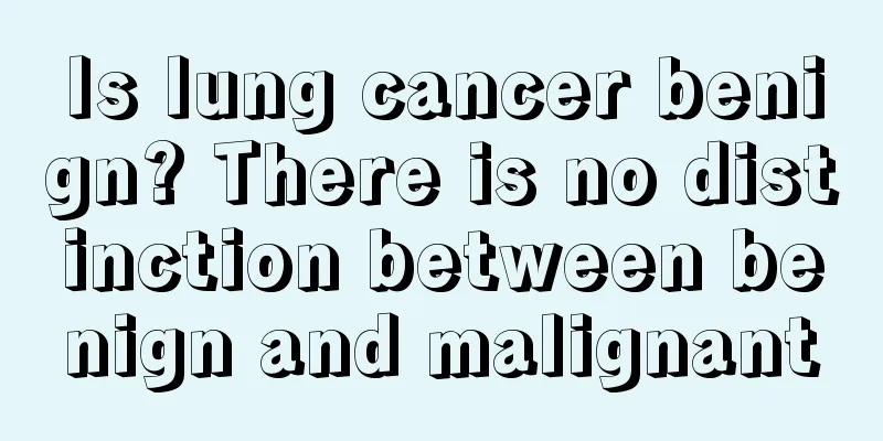Is lung cancer benign? There is no distinction between benign and malignant