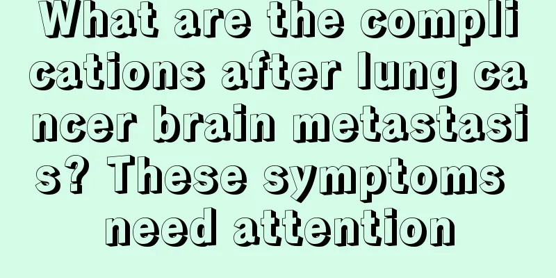 What are the complications after lung cancer brain metastasis? These symptoms need attention