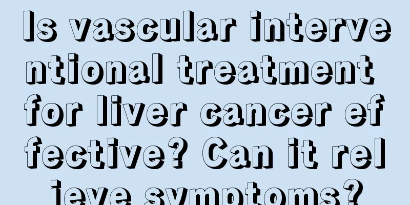 Is vascular interventional treatment for liver cancer effective? Can it relieve symptoms?