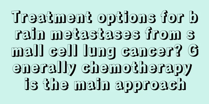 Treatment options for brain metastases from small cell lung cancer? Generally chemotherapy is the main approach