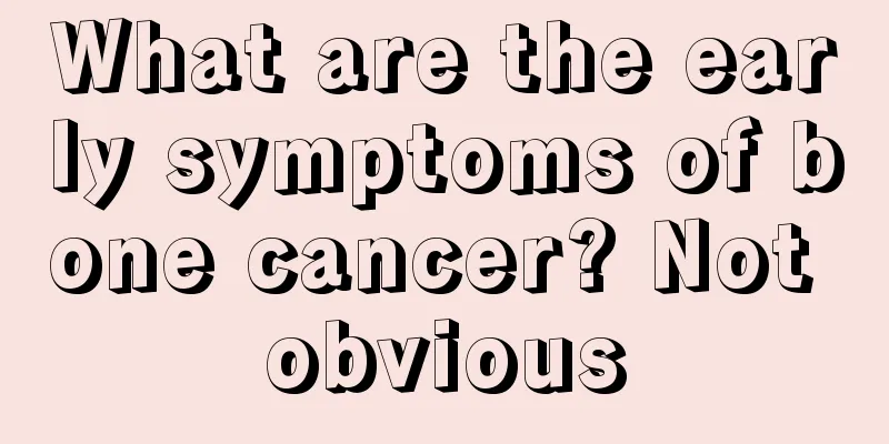 What are the early symptoms of bone cancer? Not obvious