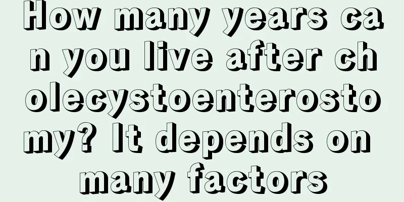 How many years can you live after cholecystoenterostomy? It depends on many factors