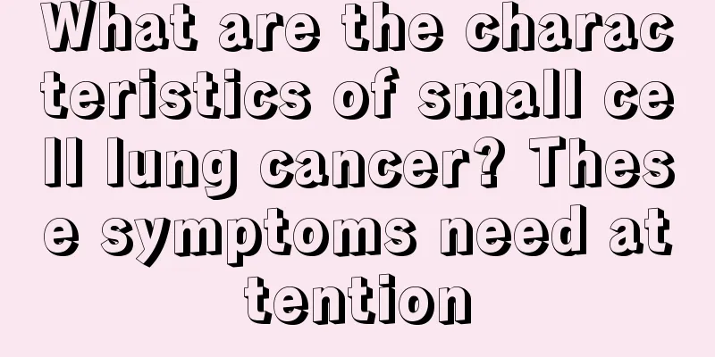 What are the characteristics of small cell lung cancer? These symptoms need attention