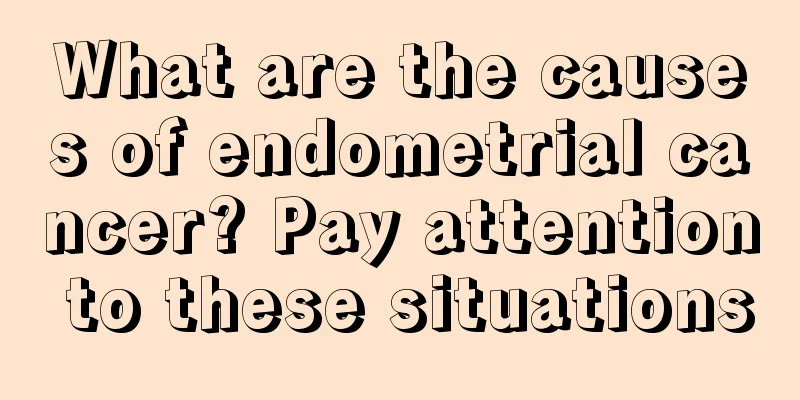 What are the causes of endometrial cancer? Pay attention to these situations
