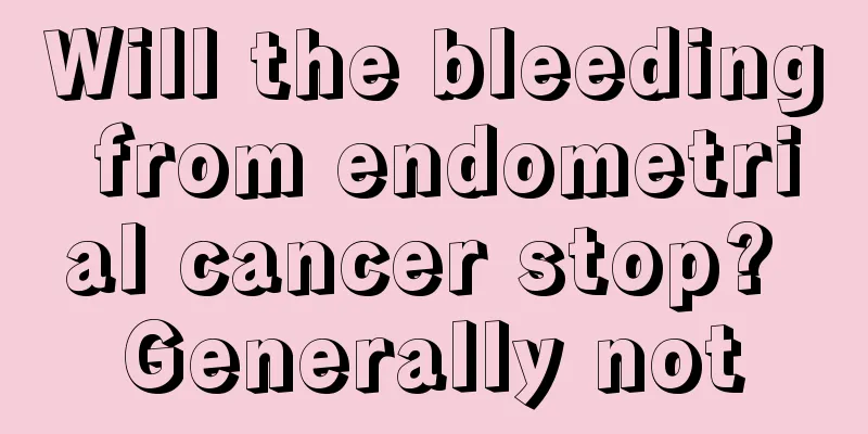 Will the bleeding from endometrial cancer stop? Generally not