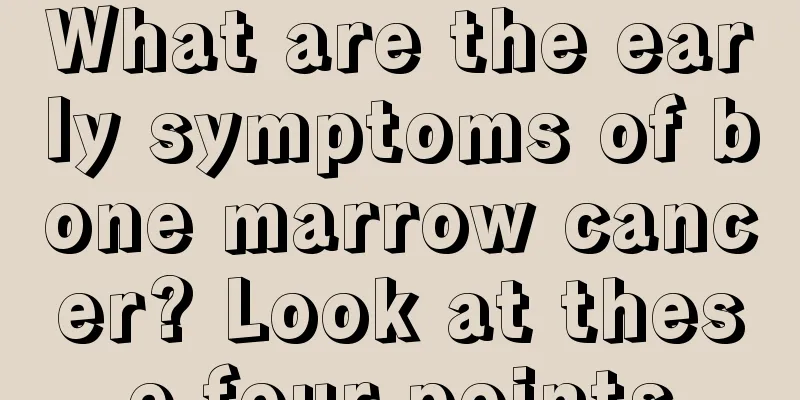 What are the early symptoms of bone marrow cancer? Look at these four points