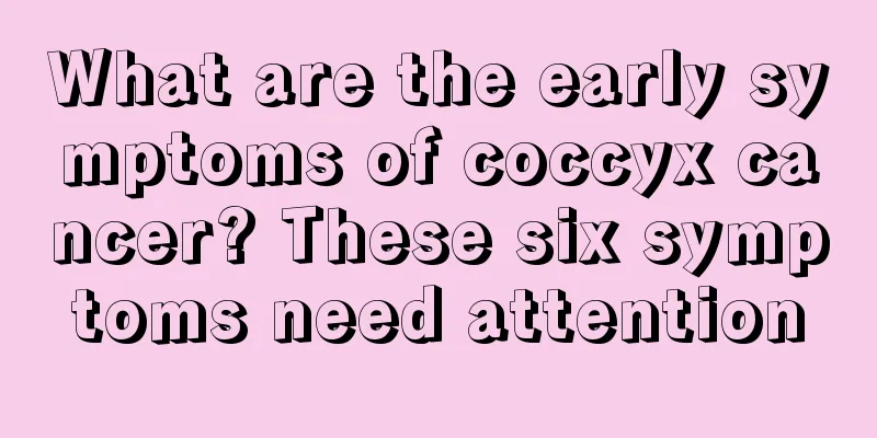 What are the early symptoms of coccyx cancer? These six symptoms need attention