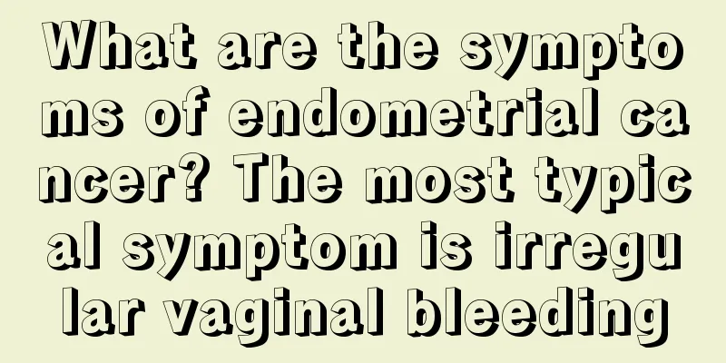 What are the symptoms of endometrial cancer? The most typical symptom is irregular vaginal bleeding