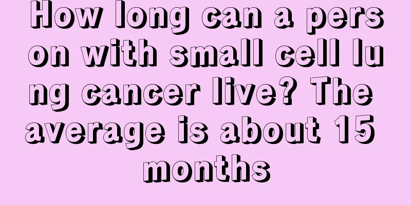 How long can a person with small cell lung cancer live? The average is about 15 months