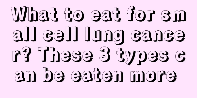 What to eat for small cell lung cancer? These 3 types can be eaten more 
