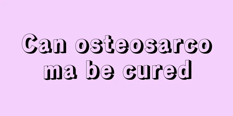 Can osteosarcoma be cured