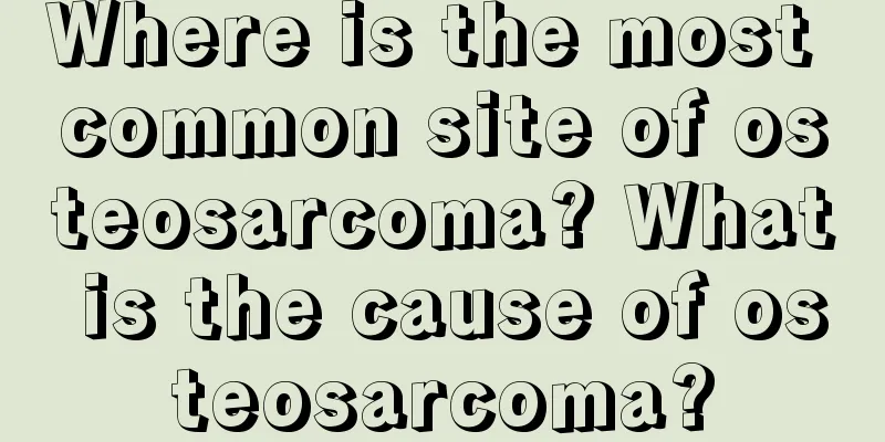 Where is the most common site of osteosarcoma? What is the cause of osteosarcoma?