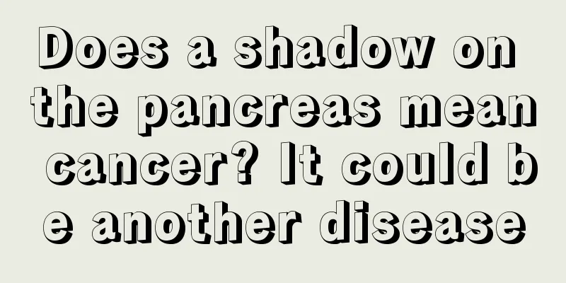 Does a shadow on the pancreas mean cancer? It could be another disease