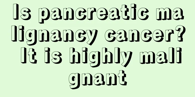 Is pancreatic malignancy cancer? It is highly malignant