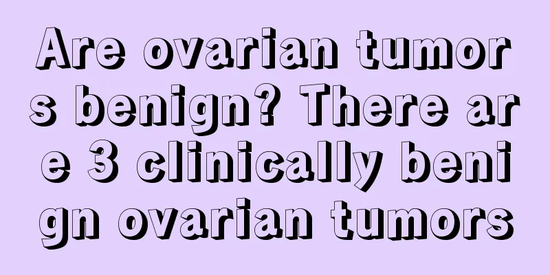 Are ovarian tumors benign? There are 3 clinically benign ovarian tumors
