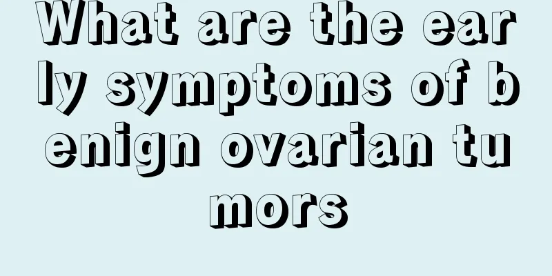 What are the early symptoms of benign ovarian tumors
