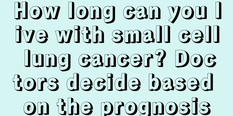 How long can you live with small cell lung cancer? Doctors decide based on the prognosis