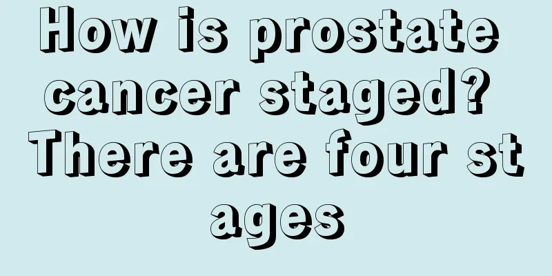 How is prostate cancer staged? There are four stages