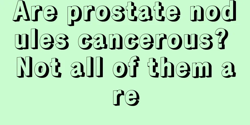 Are prostate nodules cancerous? Not all of them are