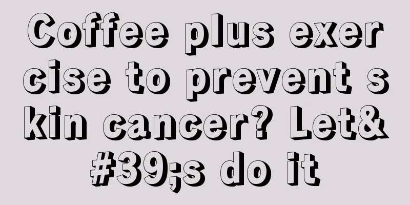 Coffee plus exercise to prevent skin cancer? Let's do it