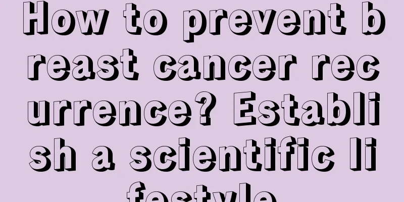 How to prevent breast cancer recurrence? Establish a scientific lifestyle