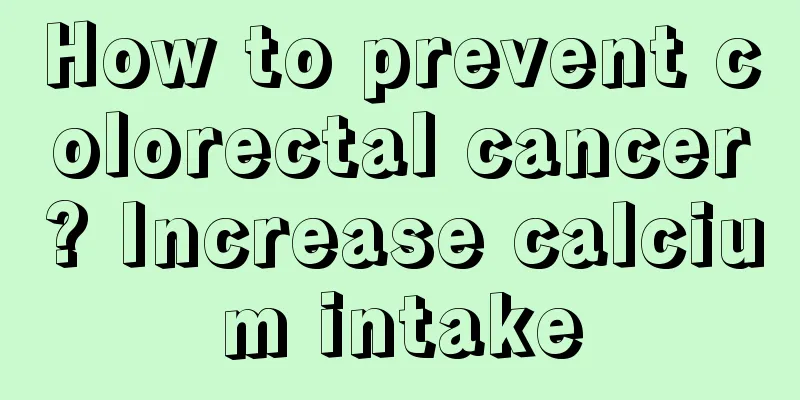 How to prevent colorectal cancer? Increase calcium intake