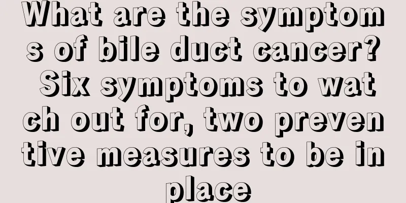 What are the symptoms of bile duct cancer? Six symptoms to watch out for, two preventive measures to be in place