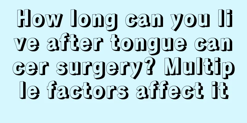 How long can you live after tongue cancer surgery? Multiple factors affect it