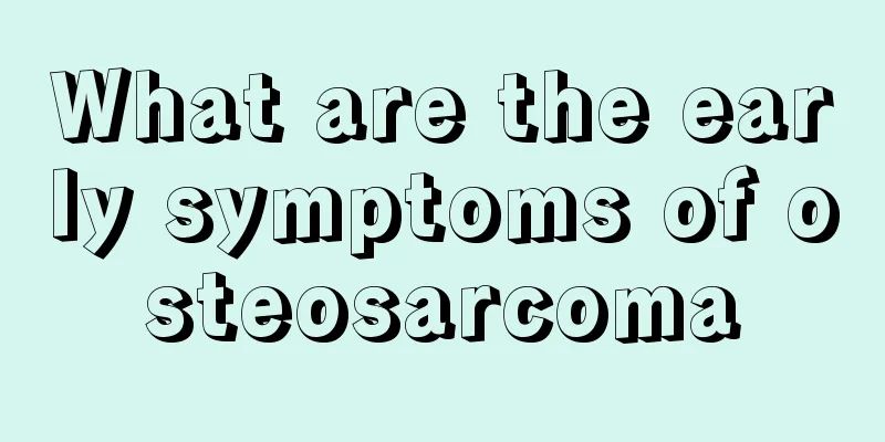 What are the early symptoms of osteosarcoma