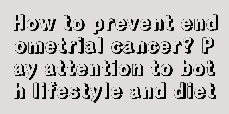 How to prevent endometrial cancer? Pay attention to both lifestyle and diet
