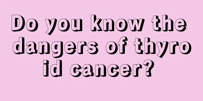 Do you know the dangers of thyroid cancer? 