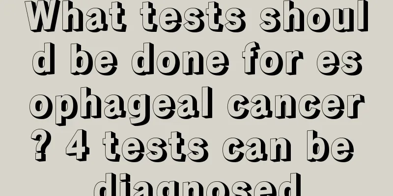 What tests should be done for esophageal cancer? 4 tests can be diagnosed