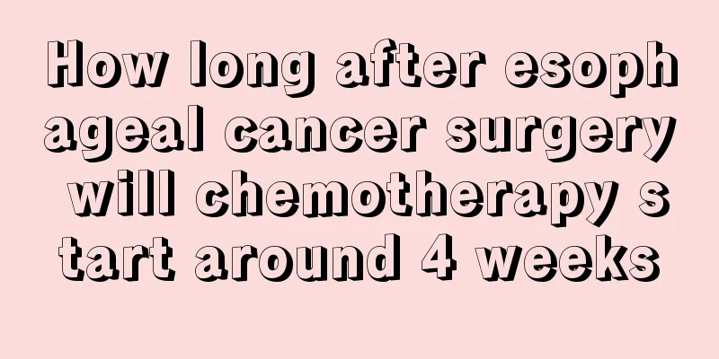 How long after esophageal cancer surgery will chemotherapy start around 4 weeks