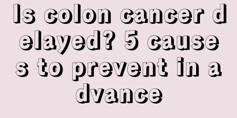 Is colon cancer delayed? 5 causes to prevent in advance