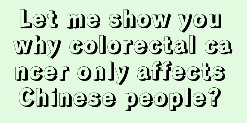 Let me show you why colorectal cancer only affects Chinese people? 