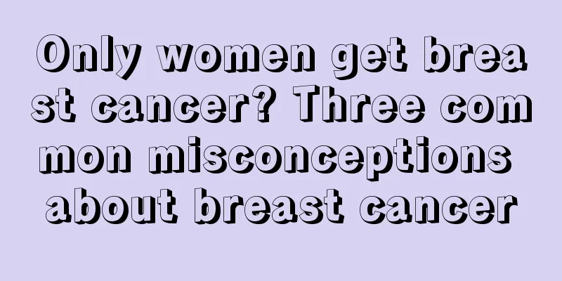 Only women get breast cancer? Three common misconceptions about breast cancer