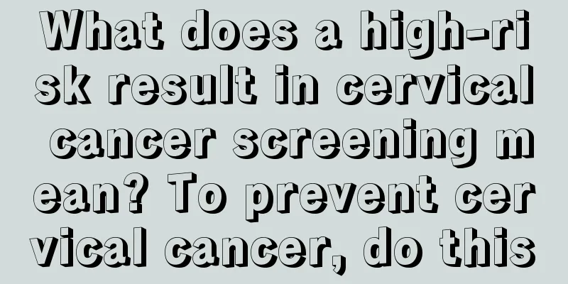What does a high-risk result in cervical cancer screening mean? To prevent cervical cancer, do this