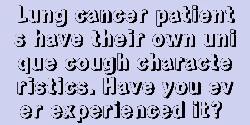 Lung cancer patients have their own unique cough characteristics. Have you ever experienced it? 