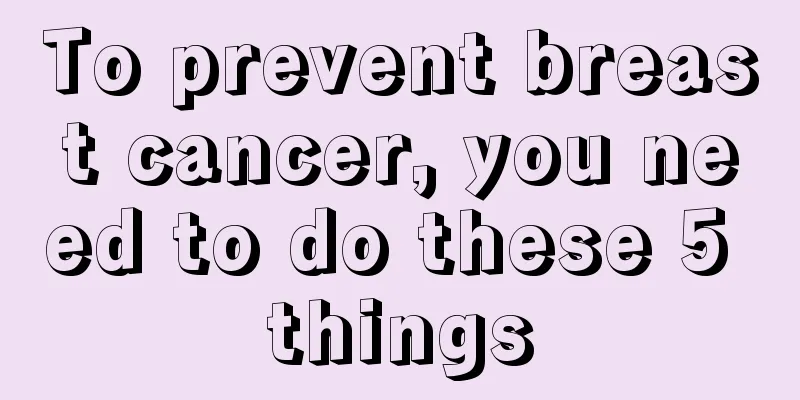 To prevent breast cancer, you need to do these 5 things