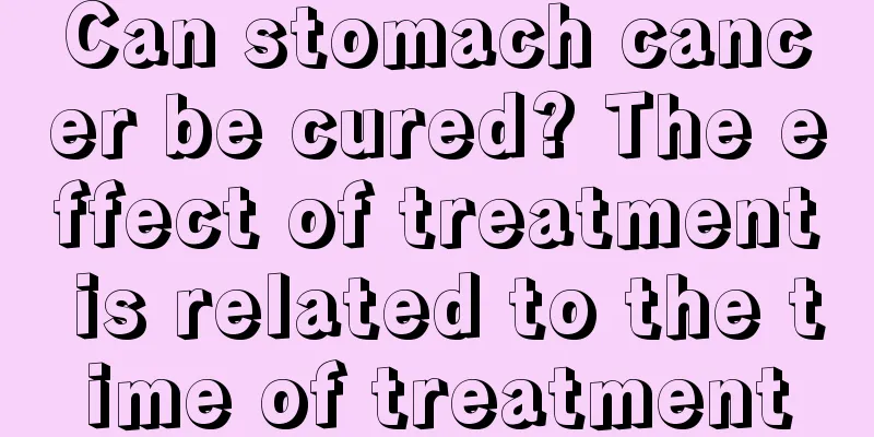Can stomach cancer be cured? The effect of treatment is related to the time of treatment